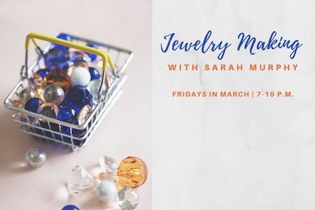 Jewelry Making with Sarah Murphy: Free Classes in March