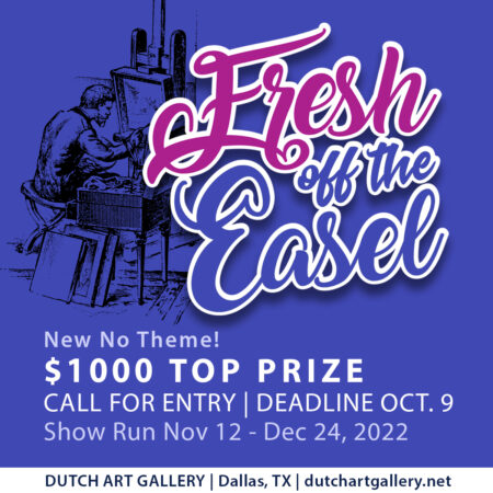 FRESH OFF THE EASEL |  Juried Show Call for Entry